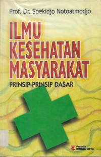 Ilmu Kesehatan Masyarakat : Prinsip-Prinsip Dasar