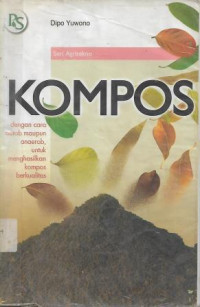 KOmpos : dengan cara aerob maupun anaerob, untuk menghasilkan kompos berkualitas