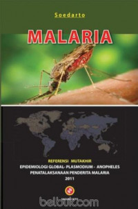 Malaria : Referensi Mutakhir Epidemiologi Global - Plasmodium - Anopheles - Penatalaksanaan Penderita Malaria