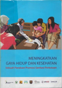 Meningkatkan Gaya Hidup dan Kesehatan : Sebuah Panduan Promosi Sanitasi Perkotaan