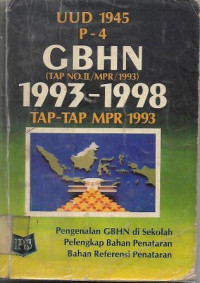 UUD 1945 P-4 GBHN (TAP NO.II/MPR/1993) 1993-1998 TAP-TAP MPR 1993 : Pengenalan GBHN di Sekolah, Pelengkap Bahan Penataran/Bahan Referensi Penataran
