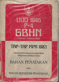 UU 1945 P-4 GBHN (TAP NO: II/MPR/1983) TAP-TAP MPR 1983 : Pidato Pertanggungjawaban Presiden/Mendataris Bahan Penataran dana Bahan Referensi Penataran