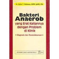 Bakteri Anaerob : yang Erat Kaitannya dengan Problem di Klinik Diagnosis dan Penatalaksanaan