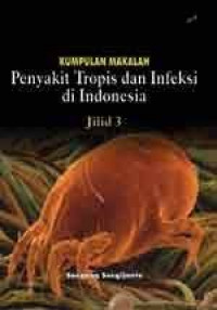KUMPULAN MAKALAH PENYAKIT TROPIS DAN INFEKSI DI INDONESIA DI INDONESIA JILID 3