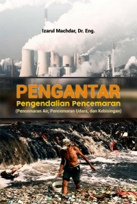 Pengantar  Pengendalian Pencemaran (Pencemaran Air, Pencemaran Udara, dan kebisingan)