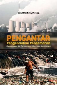 Pengantar  Pengendalian Pencemaran (Pencemaran Air, Pencemaran Udara, dan kebisingan)