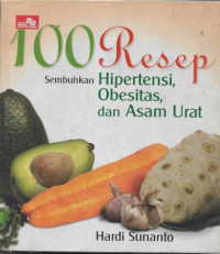 100 Resep Sembuhkan Hipertensi, Obesitas, dan Asam Urat