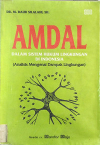 AMDAL dalam Sistem Hukum Lingkungan di Indonesia ( Analisis Mengenai Dampak Lingkungan)