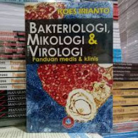 Bakteriologi, Mikologi & Virologi : Panduan Medis & Klinis