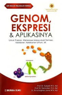 Genom, Ekspresi & Aplikasinya : Untuk Praktisi, Mahasiswa Bidang Studi farmasi, Kebidanan, Kedokteran Umum, dll.