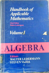Handbook Of Applicable Mathematics : Volume 1 Algebra