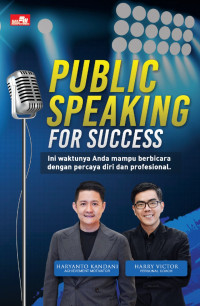 Public Speaking for Success : ini waktunya anda mampu berbicara dengan percaya diri dan profesional
