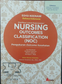 Nursing Outcomes Classification (NOC): Pengukuran Outcomes Kesehatan : Edisi 6 Bahasa Indonesia
