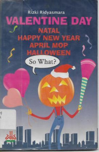 Valentine Day, Natal, Happy New Year, April Mop, Hallowen So What?